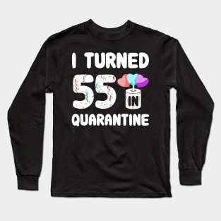 I Turned 55 In Quarantine Long Sleeve T-Shirt